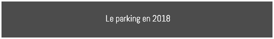 Le parking en 2018